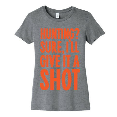 I'll Give Hunting A Shot Womens T-Shirt