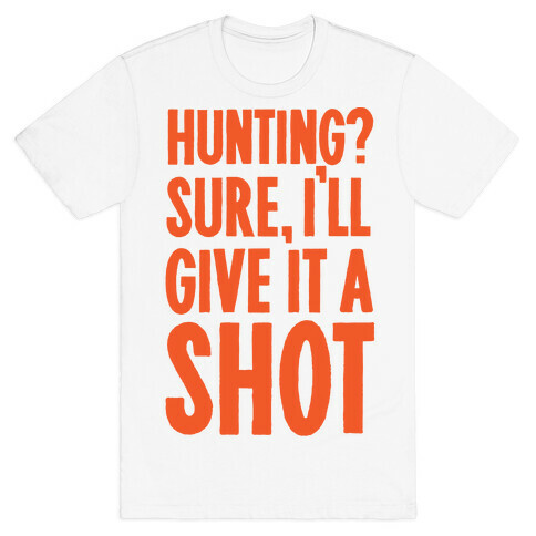 I'll Give Hunting A Shot T-Shirt