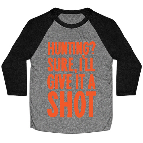 I'll Give Hunting A Shot Baseball Tee