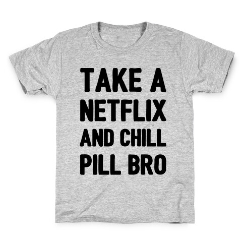 Take A Netflix And Chill Pill Bro Kids T-Shirt