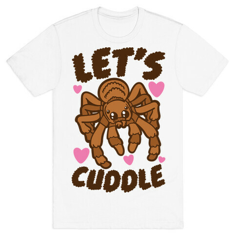 Let's Cuddle Tarantula T-Shirt