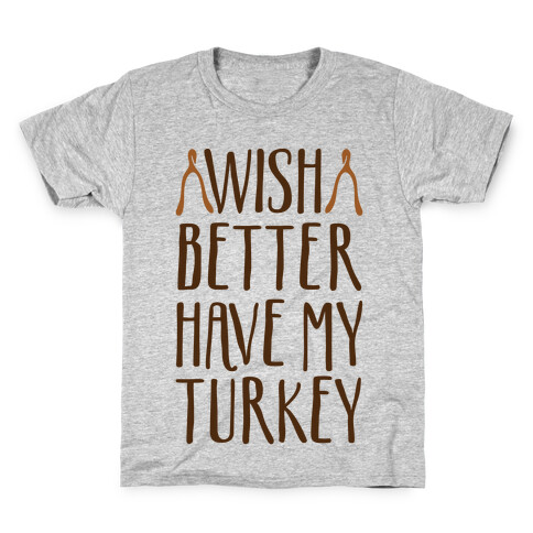 Wish Better Have My Turkey Kids T-Shirt