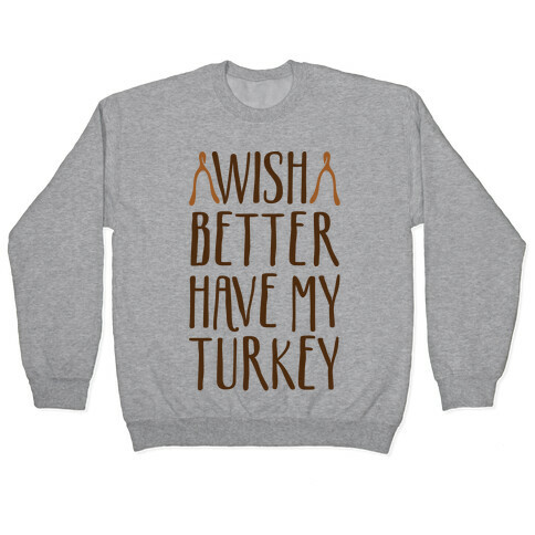 Wish Better Have My Turkey Pullover