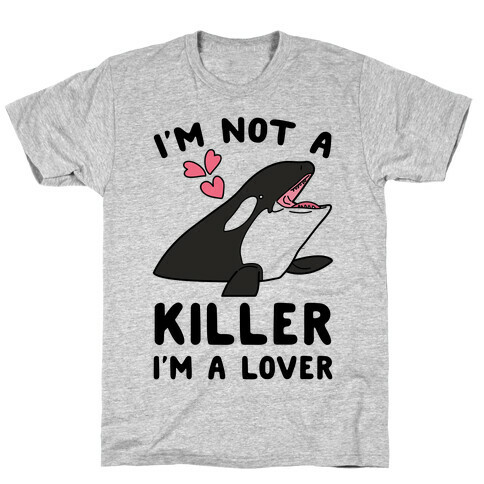 I'm Not A Killer I'm A Lover T-Shirt