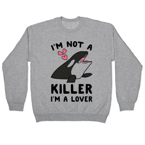 I'm Not A Killer I'm A Lover Pullover