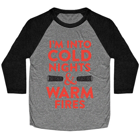 I'm Into Cold Nights And Warm Fires Baseball Tee