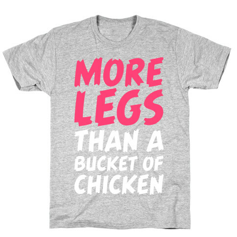 More Legs Than a Bucket of Chicken T-Shirt