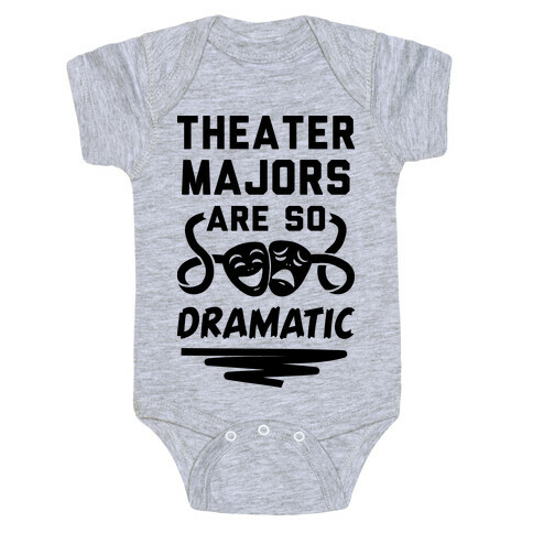 Theater Majors Are Dramatic Baby One-Piece