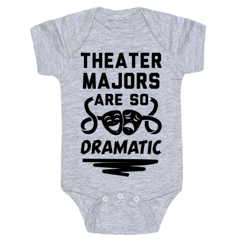 Theater Majors Are Dramatic Baby One-Piece