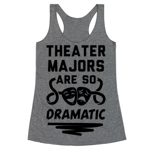 Theater Majors Are Dramatic Racerback Tank Top