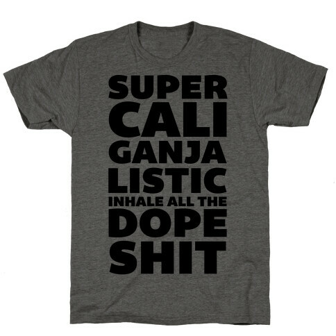 Super Cali Ganja Listic Inhale All The Dope Shit T-Shirt