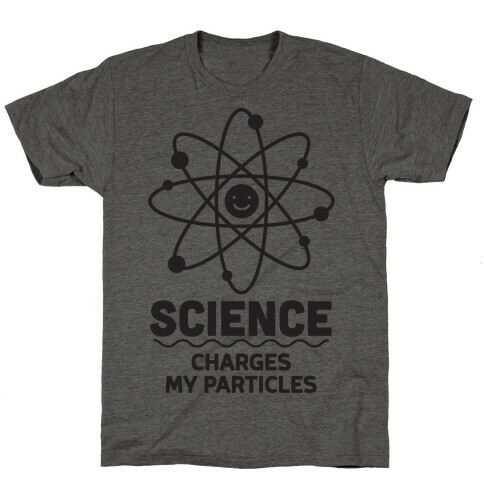 Science Charges My Particles T-Shirt