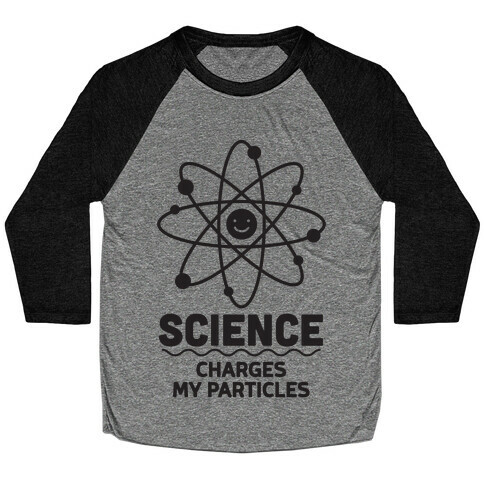 Science Charges My Particles Baseball Tee