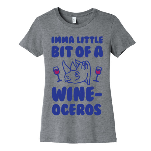 Imma Little Bit Of A Wine-oceros Womens T-Shirt