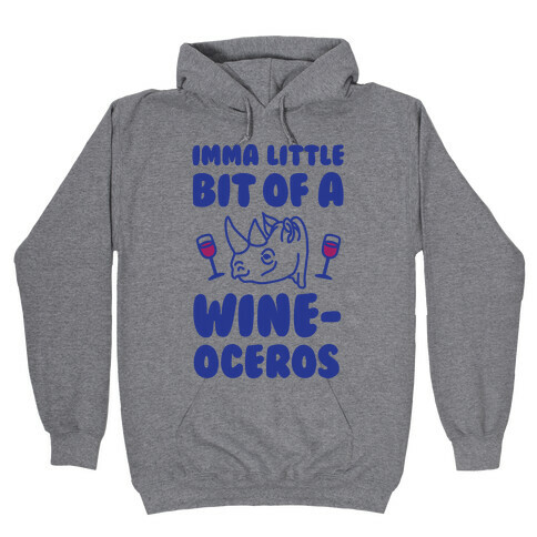 Imma Little Bit Of A Wine-oceros Hooded Sweatshirt