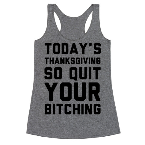 Today's Thanksgiving Quit Your Bitching Racerback Tank Top