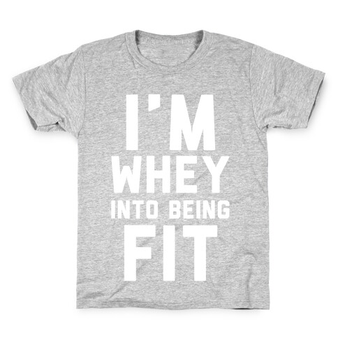 I'm Whey Into Being Fit Kids T-Shirt