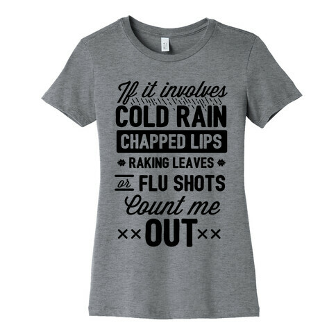 If It Involves Cold Rain, Chapped Lips, Raking Leaves, or Flu Shot - Count Me Out Womens T-Shirt