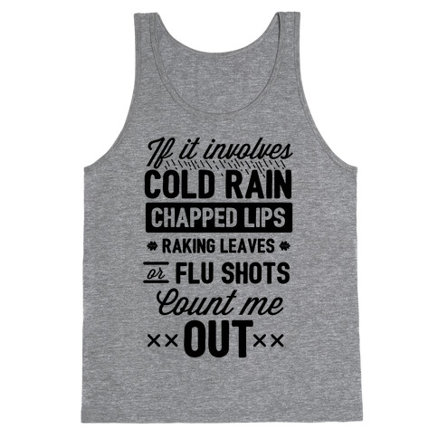 If It Involves Cold Rain, Chapped Lips, Raking Leaves, or Flu Shot - Count Me Out Tank Top