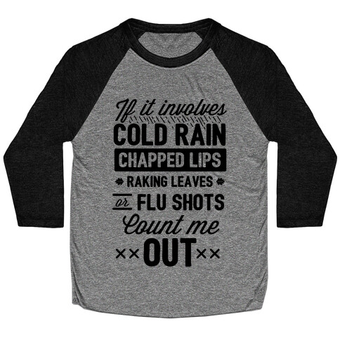 If It Involves Cold Rain, Chapped Lips, Raking Leaves, or Flu Shot - Count Me Out Baseball Tee