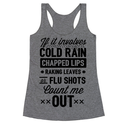 If It Involves Cold Rain, Chapped Lips, Raking Leaves, or Flu Shot - Count Me Out Racerback Tank Top