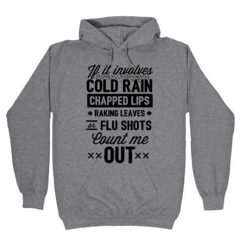 If It Involves Cold Rain, Chapped Lips, Raking Leaves, or Flu Shot - Count Me Out Hooded Sweatshirt