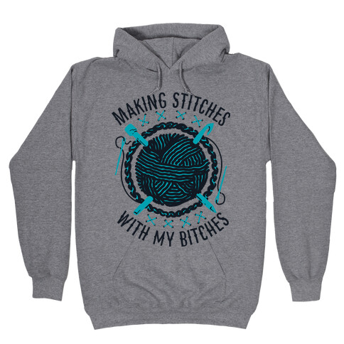 Making Stitches With My Bitches Hooded Sweatshirt