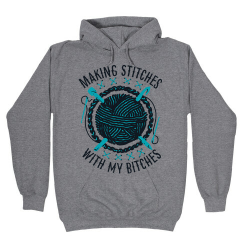 Making Stitches With My Bitches Hooded Sweatshirt