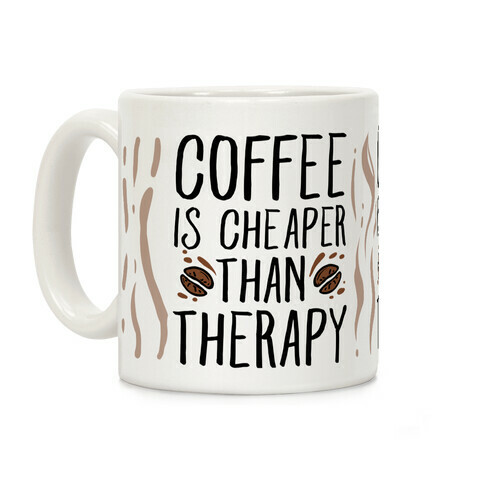 Coffee is Cheaper Than Therapy Coffee Mug