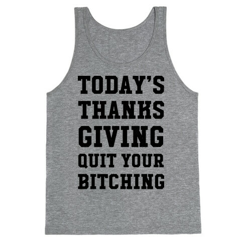 Today's Thanksgiving Quit Your Bitching Tank Top