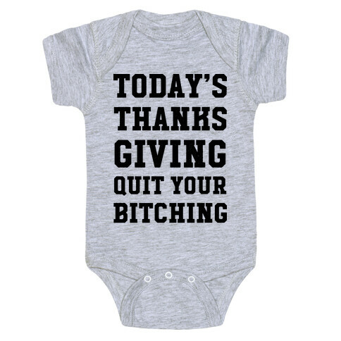Today's Thanksgiving Quit Your Bitching Baby One-Piece