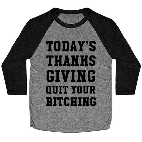 Today's Thanksgiving Quit Your Bitching Baseball Tee