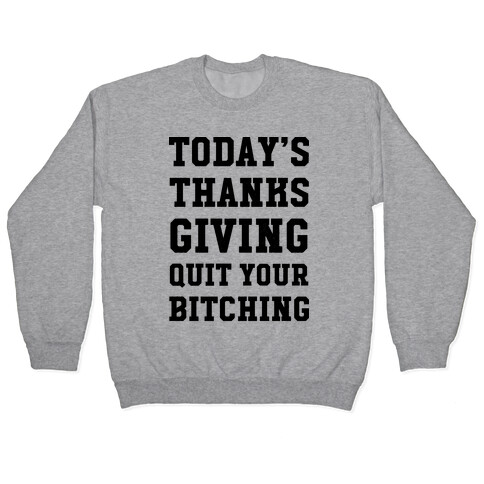 Today's Thanksgiving Quit Your Bitching Pullover