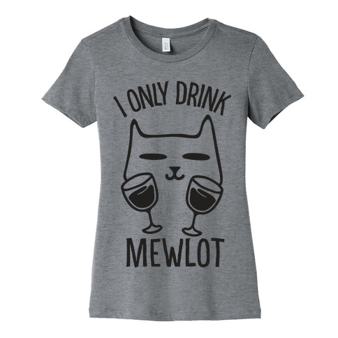 I Only Drink Mewlot Womens T-Shirt