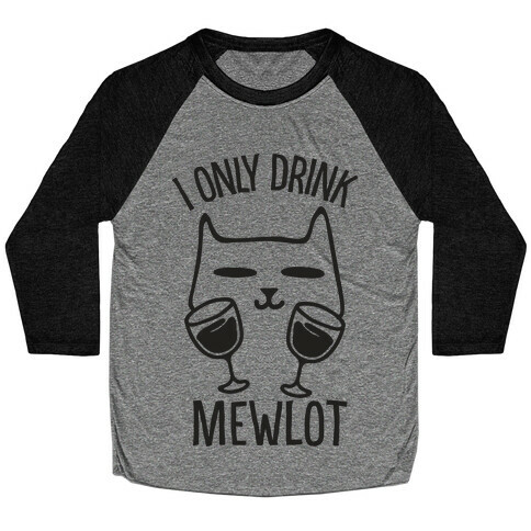 I Only Drink Mewlot Baseball Tee