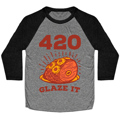 420 Glaze it Ham Baseball Tee