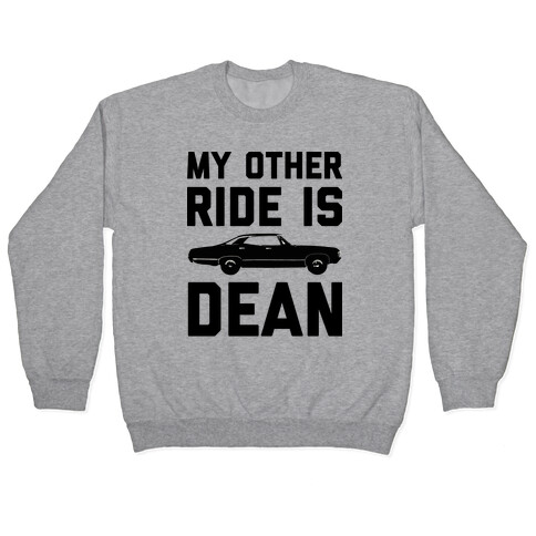 My Other Ride Is Dean Winchester Pullover