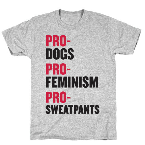 Pro-Dogs, Pro-Feminism, Pro-Sweatpants T-Shirt