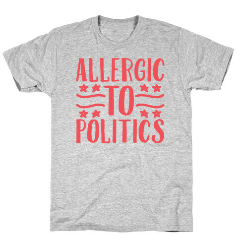 Allergic To Politics T-Shirt