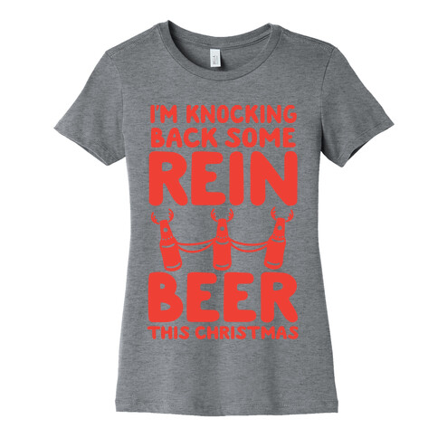 I'm Knocking Back Some Rein-Beer This Christmas Womens T-Shirt