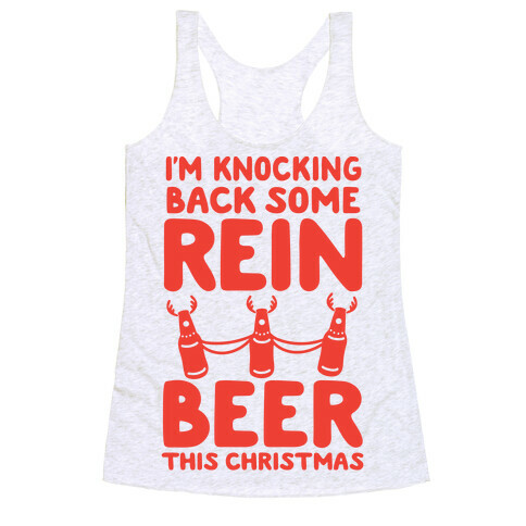 I'm Knocking Back Some Rein-Beer This Christmas Racerback Tank Top