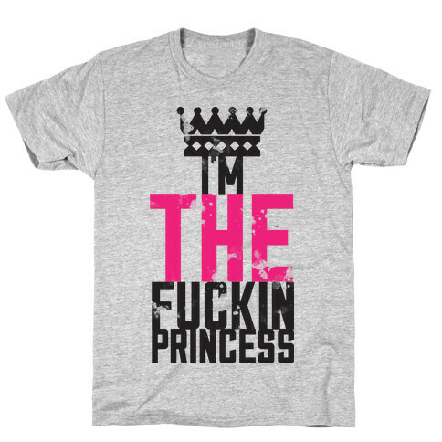 I'm THE F***in Princess T-Shirt