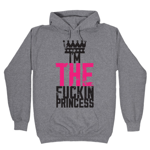 I'm THE F***in Princess Hooded Sweatshirt