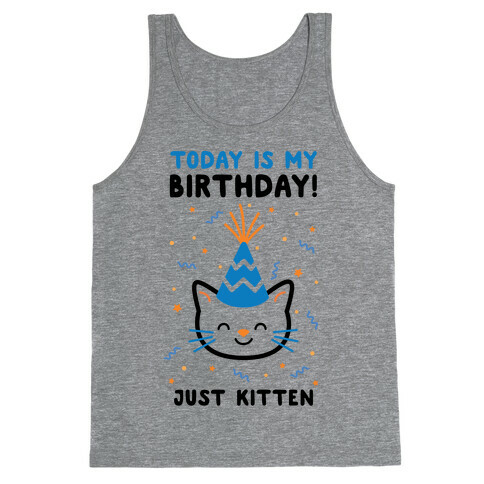 Today's My Birthday, Just Kitten Tank Top