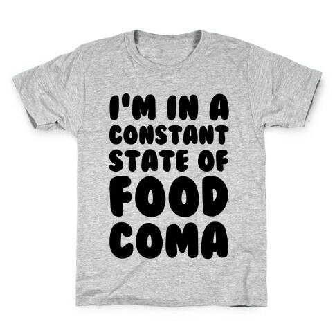I'm in a Constant State of Food Coma Kids T-Shirt