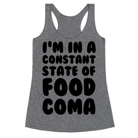 I'm in a Constant State of Food Coma Racerback Tank Top