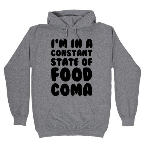 I'm in a Constant State of Food Coma Hooded Sweatshirt