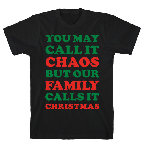 You May Call It Chaos But Our Family Calls It Christmas T-Shirt