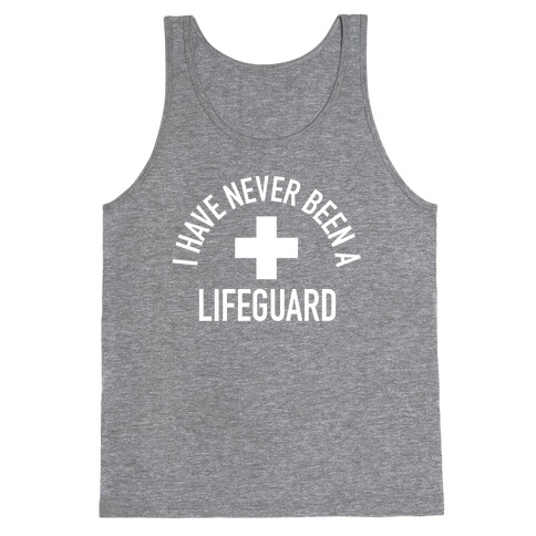 I Have Never Been a Lifeguard Tank Top
