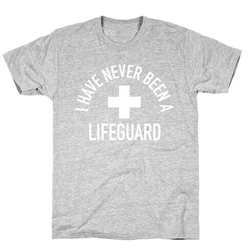 I Have Never Been a Lifeguard T-Shirt